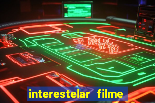 interestelar filme completo dublado